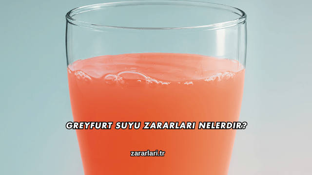 Greyfurt Suyu Zararları Nelerdir?