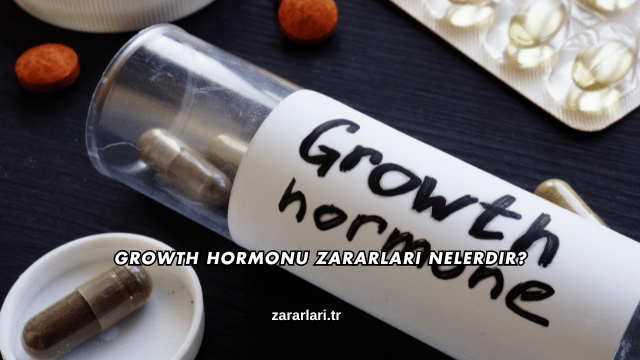 Growth Hormonu Zararları Nelerdir?