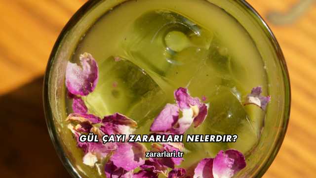 Gül Çayı Zararları Nelerdir?