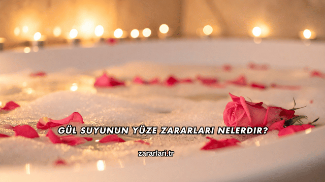 Gül Suyunun Yüze Zararları Nelerdir?