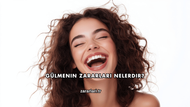 Gülmenin Zararları Nelerdir?