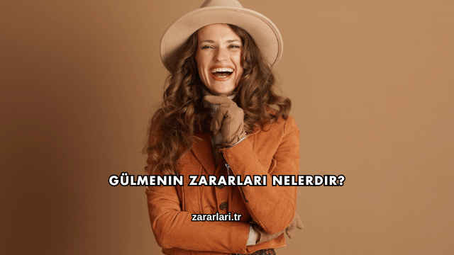 Gülmenin Zararları Nelerdir?