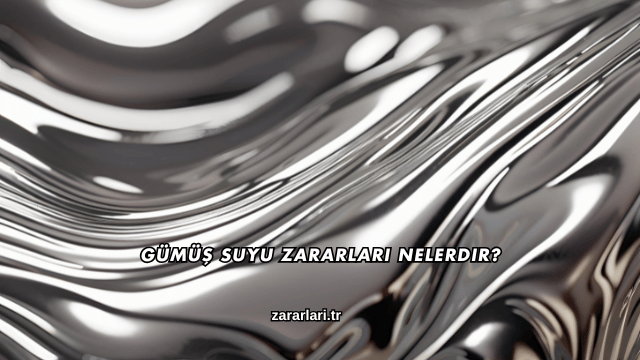 Gümüş Suyu Zararları Nelerdir?