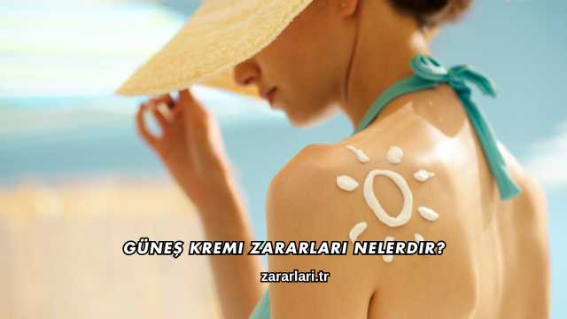 Güneş Kremi Zararları Nelerdir?