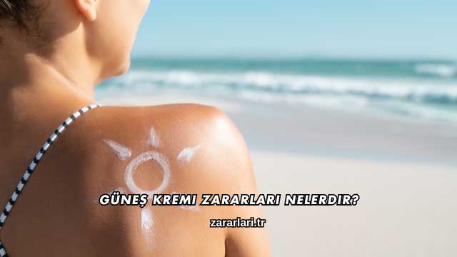 Güneş Kremi Zararları Nelerdir?