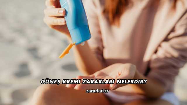 Güneş Kremi Zararları Nelerdir?