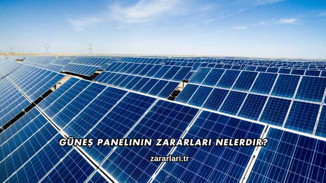 Güneş Panelinin Zararları Nelerdir?