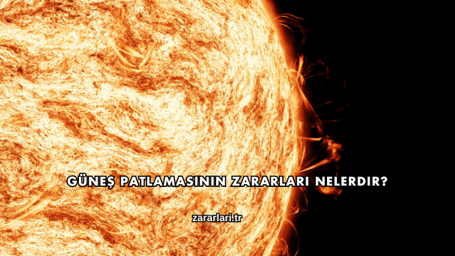 Güneş Patlamasının Zararları Nelerdir?