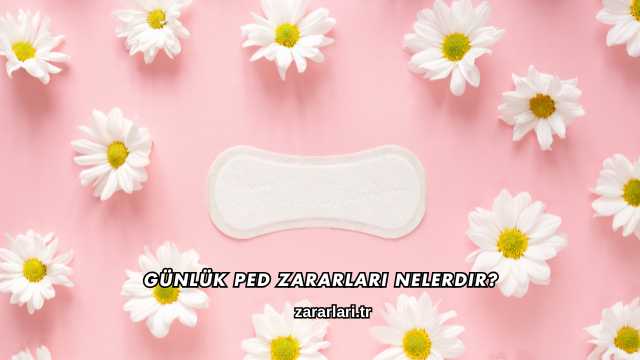 Günlük Ped Zararları Nelerdir?