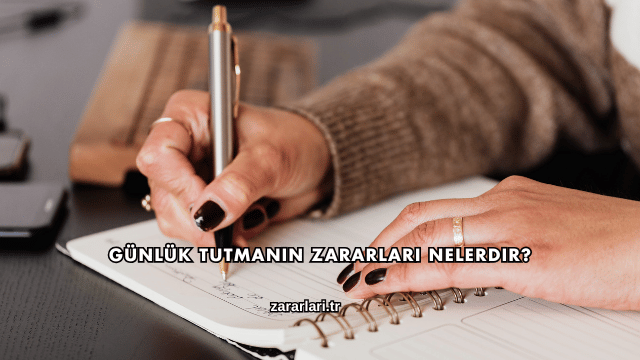 Günlük Tutmanın Zararları Nelerdir?