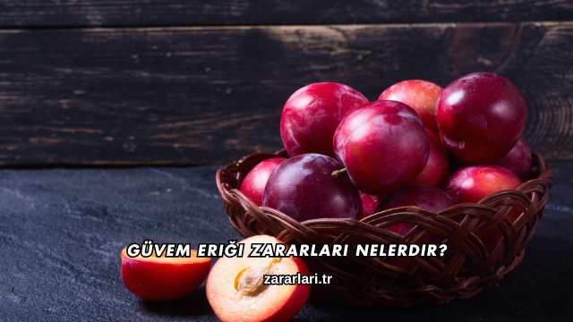 Güvem Eriği Zararları Nelerdir?