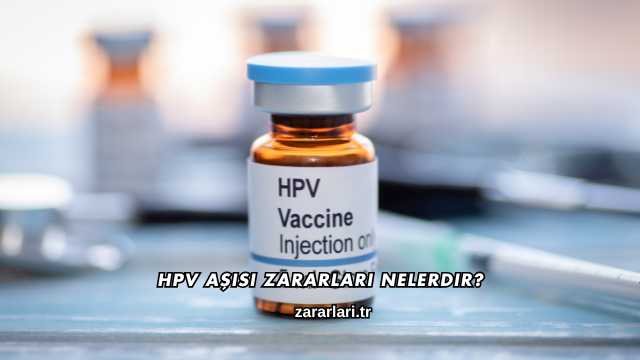 HPV Aşısı Zararları Nelerdir?