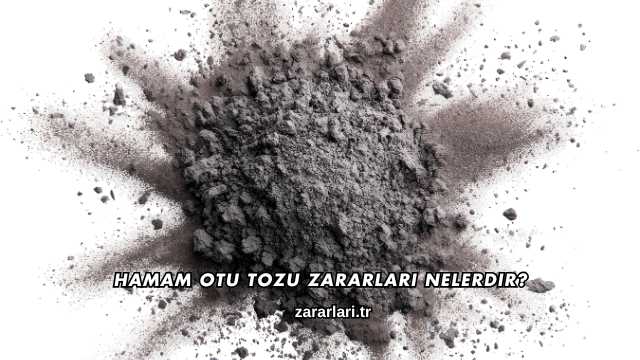 Hamam Otu Tozu Zararları Nelerdir?