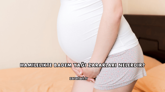 Hamilelikte Badem Yağı Zararları Nelerdir?