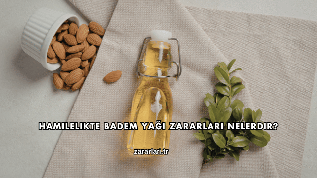 Hamilelikte Badem Yağı Zararları Nelerdir?