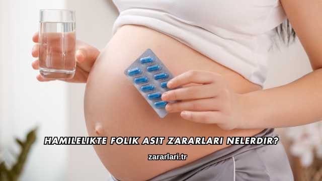 Hamilelikte Folik Asit Zararları Nelerdir?