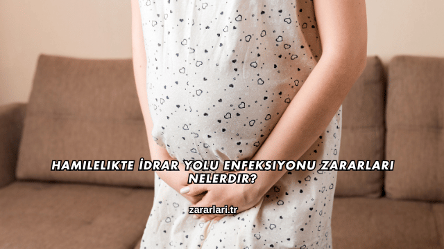 Hamilelikte İdrar Yolu Enfeksiyonu Zararları Nelerdir?