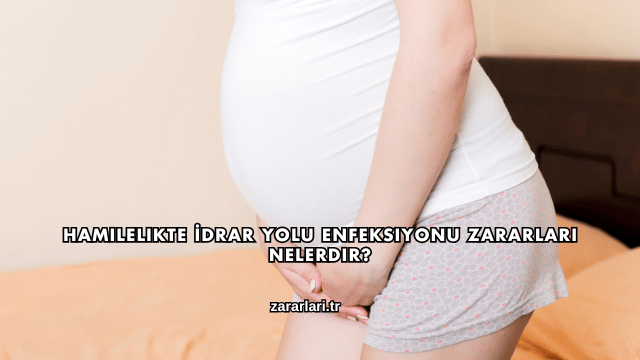 Hamilelikte İdrar Yolu Enfeksiyonu Zararları Nelerdir?