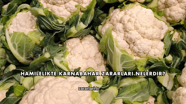 Hamilelikte Karnabahar Zararları Nelerdir?