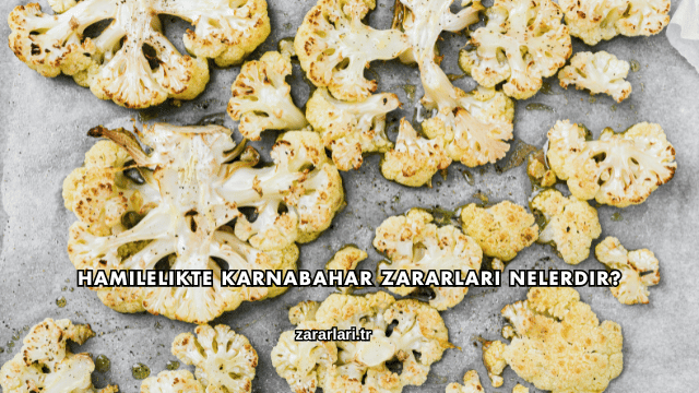 Hamilelikte Karnabahar Zararları Nelerdir?