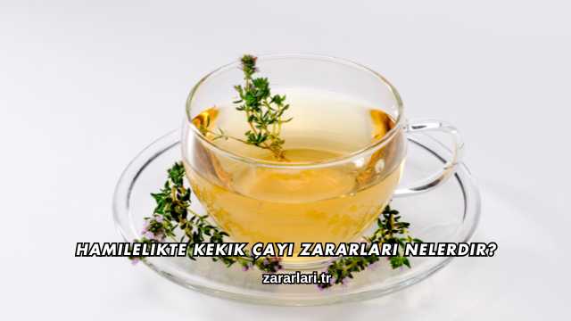 Hamilelikte Kekik Çayı Zararları Nelerdir?