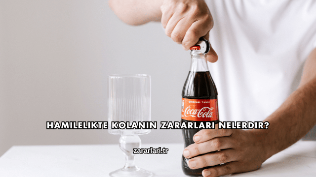 Hamilelikte Kolanın Zararları Nelerdir?