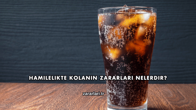 Hamilelikte Kolanın Zararları Nelerdir?