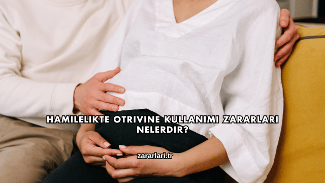 Hamilelikte Otrivine Kullanımı Zararları Nelerdir?