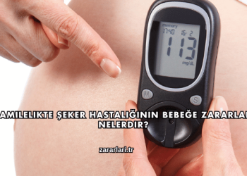 Hamilelikte Şeker Hastalığının Bebeğe Zararları Nelerdir?