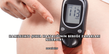Hamilelikte Şeker Hastalığının Bebeğe Zararları Nelerdir?