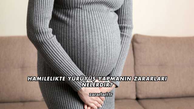 Hamilelikte Yürüyüş Yapmanın Zararları Nelerdir?