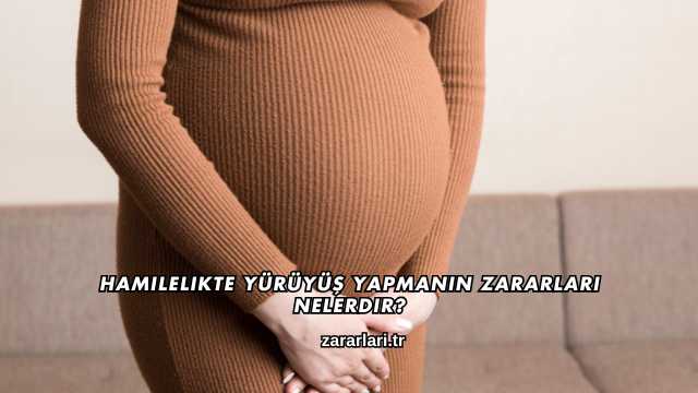 Hamilelikte Yürüyüş Yapmanın Zararları Nelerdir?