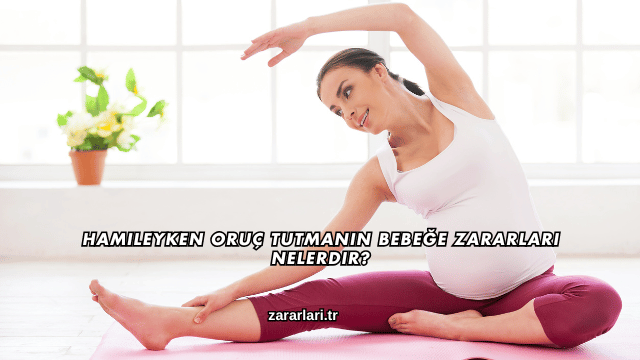 Hamileyken Oruç Tutmanın Bebeğe Zararları Nelerdir?