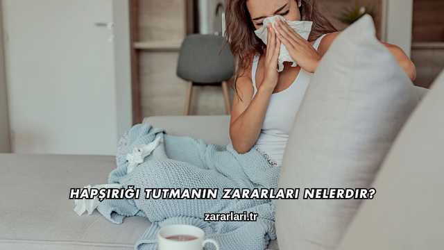 Hapşırığı Tutmanın Zararları Nelerdir?