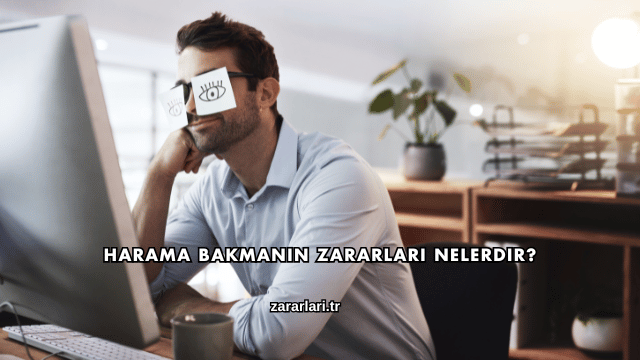 Harama Bakmanın Zararları Nelerdir?