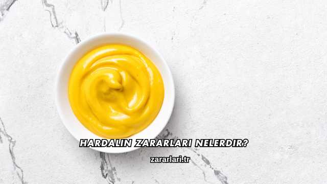 Hardalın Zararları Nelerdir?