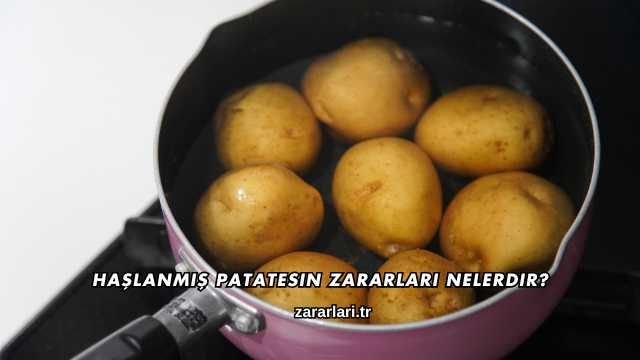 Haşlanmış Patatesin Zararları Nelerdir?