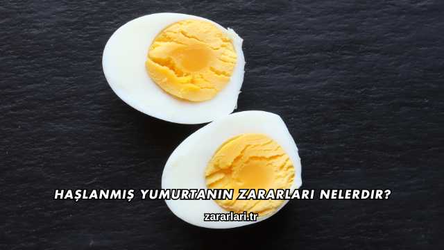 Haşlanmış Yumurtanın Zararları Nelerdir?