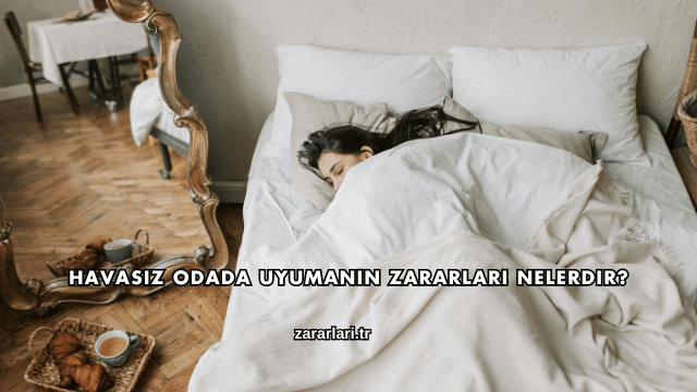 Havasız Odada Uyumanın Zararları Nelerdir?