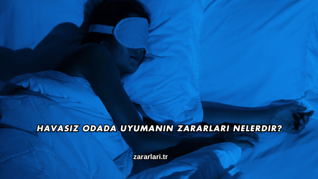 Havasız Odada Uyumanın Zararları Nelerdir?