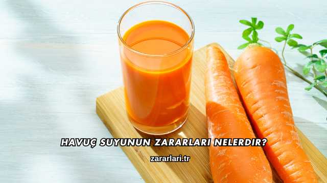 Havuç Suyunun Zararları Nelerdir?