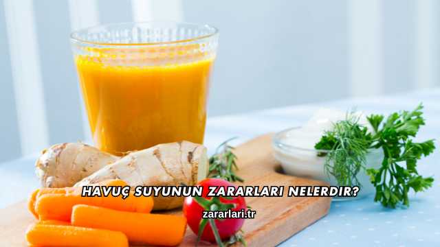 Havuç Suyunun Zararları Nelerdir?