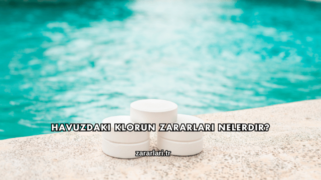 Havuzdaki Klorun Zararları Nelerdir?