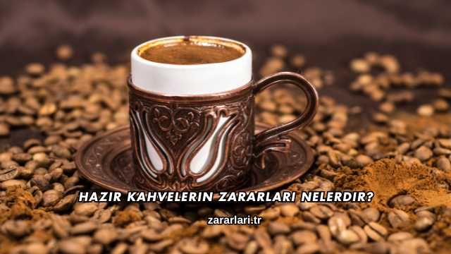 Hazır Kahvelerin Zararları Nelerdir?