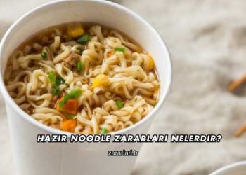 Hazır Noodle Zararları Nelerdir?