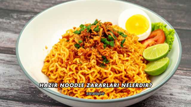 Hazır Noodle Zararları Nelerdir?