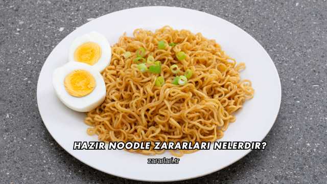 Hazır Noodle Zararları Nelerdir?