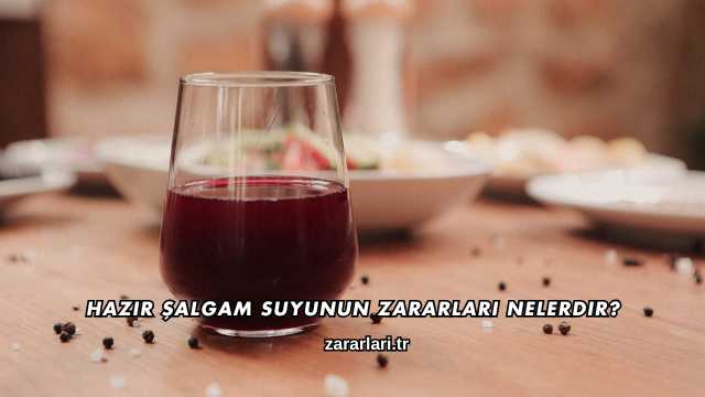 Hazır Şalgam Suyunun Zararları Nelerdir?