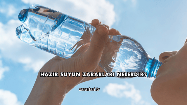 Hazır Suyun Zararları Nelerdir?