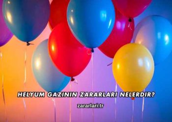 Helyum Gazının Zararları Nelerdir?